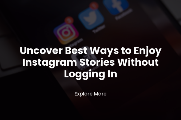 Uncover the Best Ways to Enjoy Instagram Stories Without Logging In