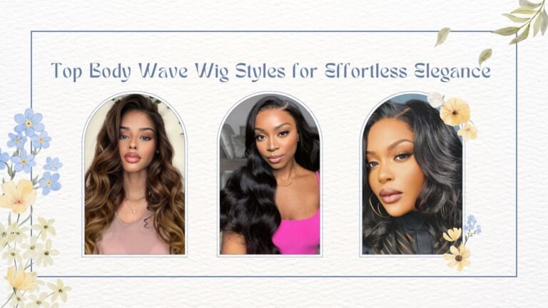 Top Body Wave Wig Styles for Effortless Elegance