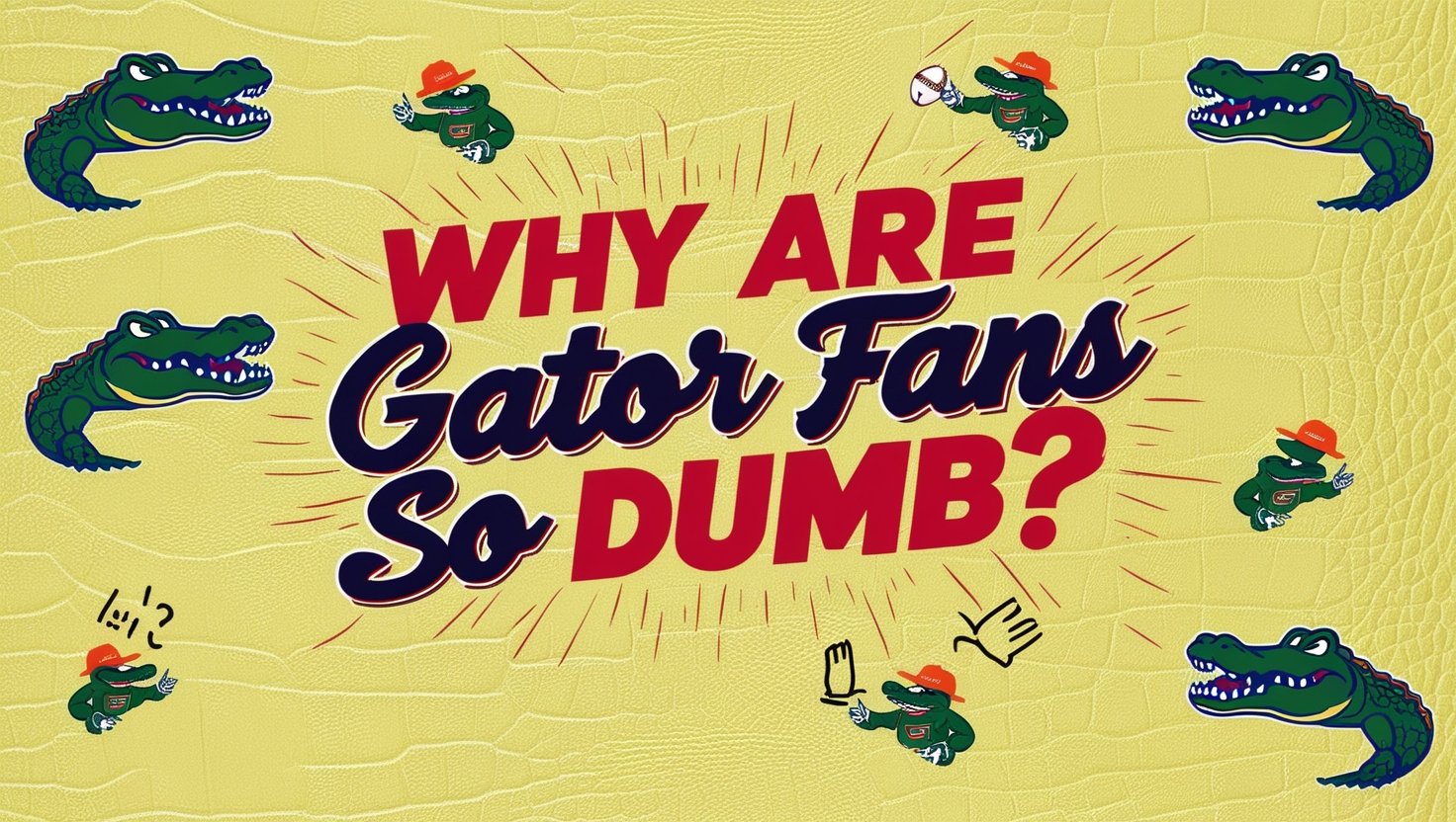 Why Are Gator Fans So Dumb?