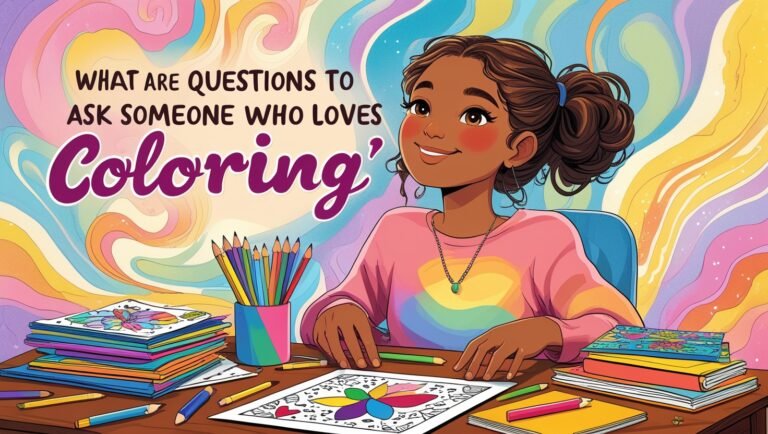 What Are Some Questions to Ask Someone Who Loves Coloring